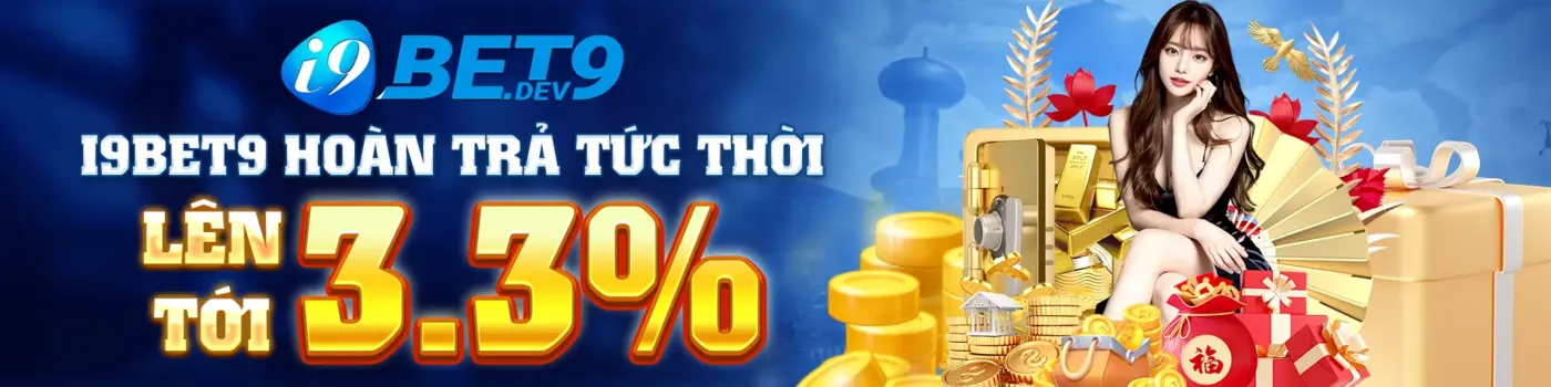 i9bet9 hoàn trả tức thời lên tới 3.3%