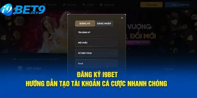 Hướng dẫn đăng ký I9bet cực nhanh chóng thuận tiện