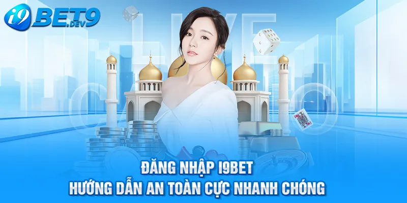 đăng nhập i9bet hướng dẫn an toàn cực nhanh chóng