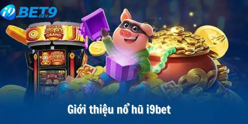 Giới thiệu nổ hũ I9bet