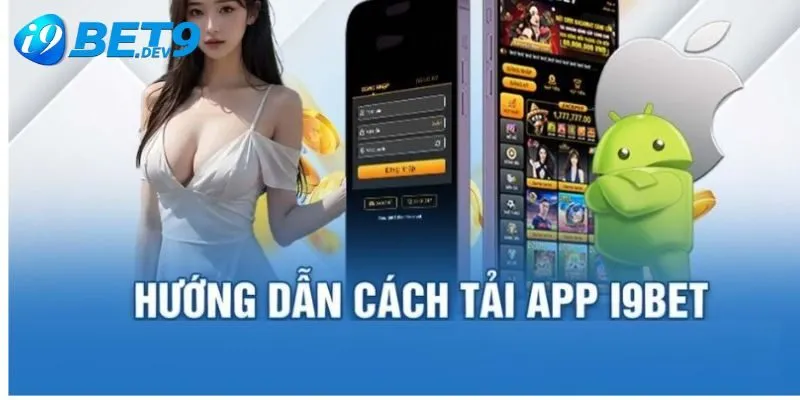 Hướng dẫn tải app I9BET cụ thể nhất