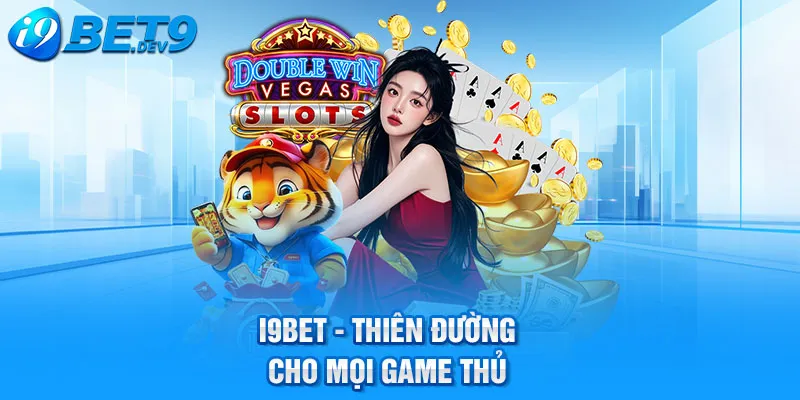 i9bet thiên đường cho mọi game thủ