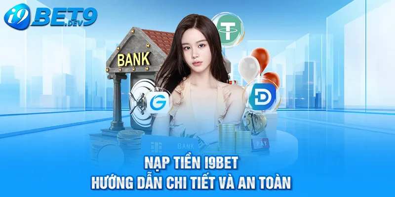 nạp tiền i9bet hướng dẫn chi tiết và an toàn