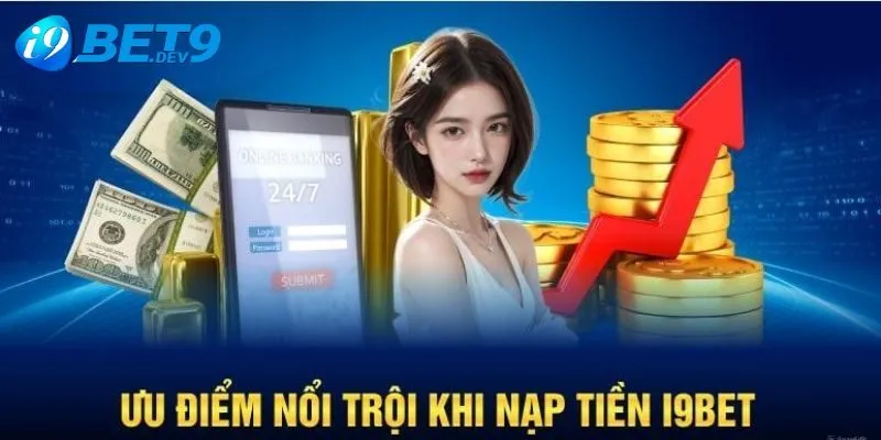 Những lợi ích khi nạp tiền tại I9bet