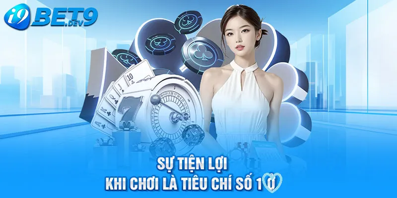 sự tiện lợi khi chơi là tiêu chí số 1