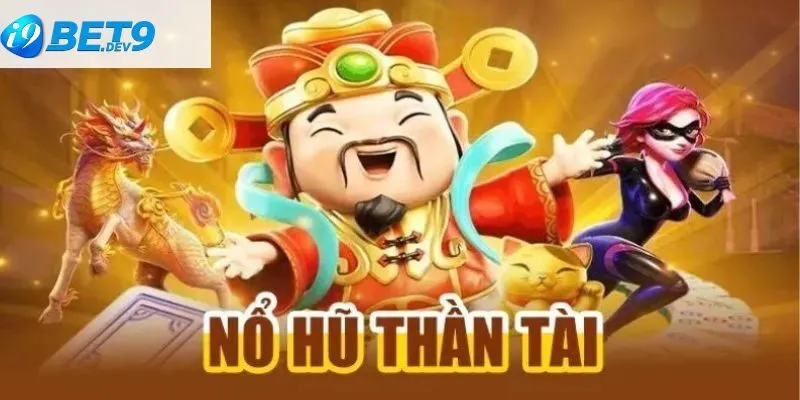 Tổng quan về nổ hũ thần tài